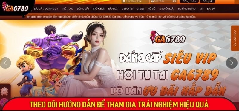 Hướng dẫn tham gia trải nghiệm tại Ga6789